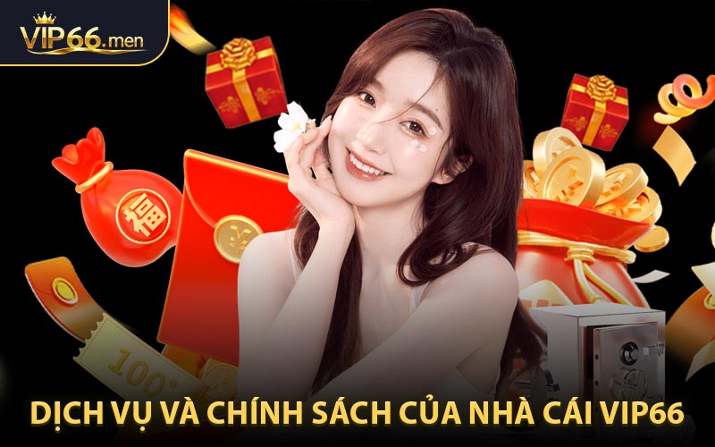 Dịch vụ và chính sách của Nhà cái Vip66